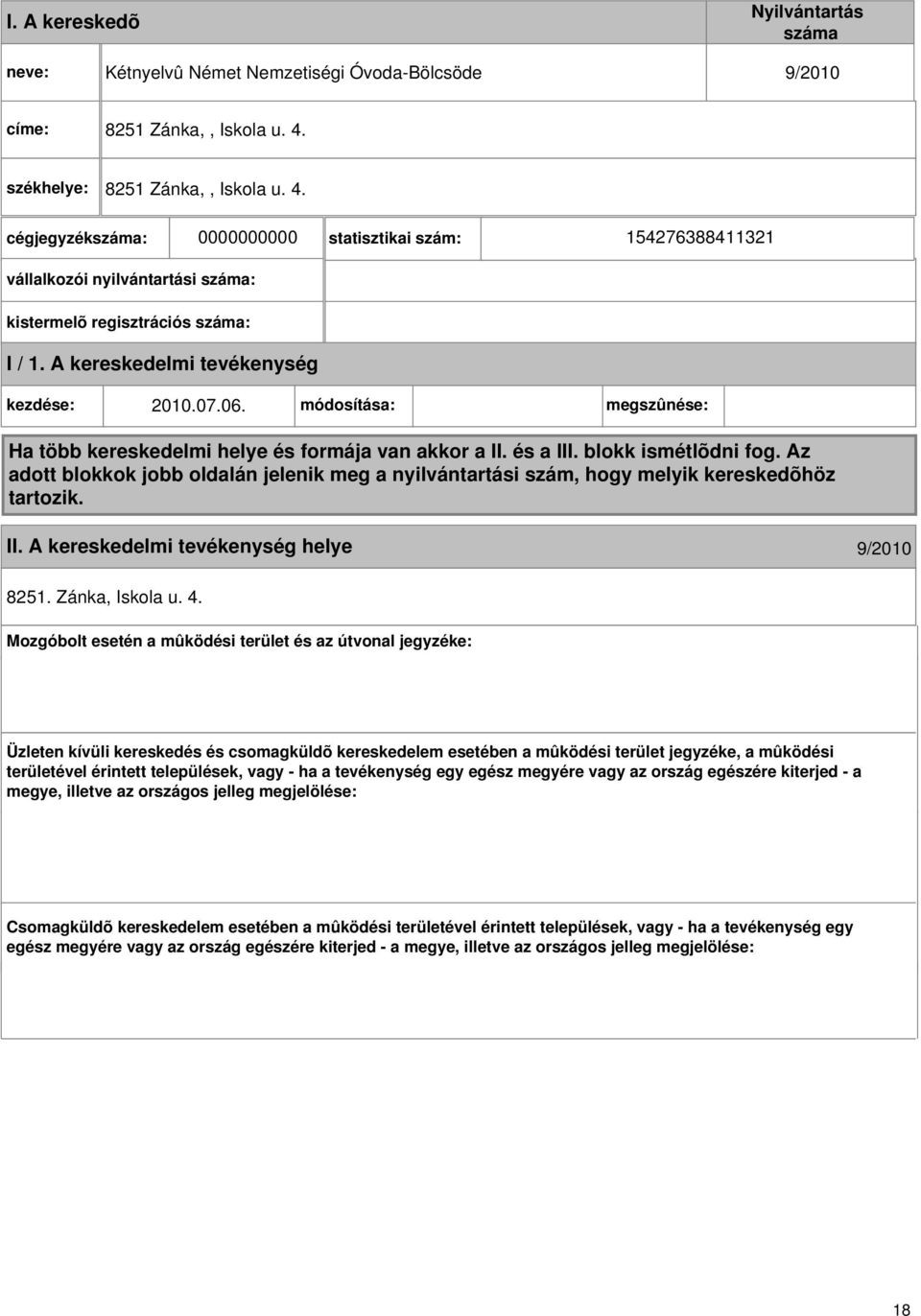 A kereskedelmi kezdése: 2010.07.06. módosítása: megszûnése: Ha több kereskedelmi helye és formája van akkor a II. és a III. blokk ismétlõdni fog.