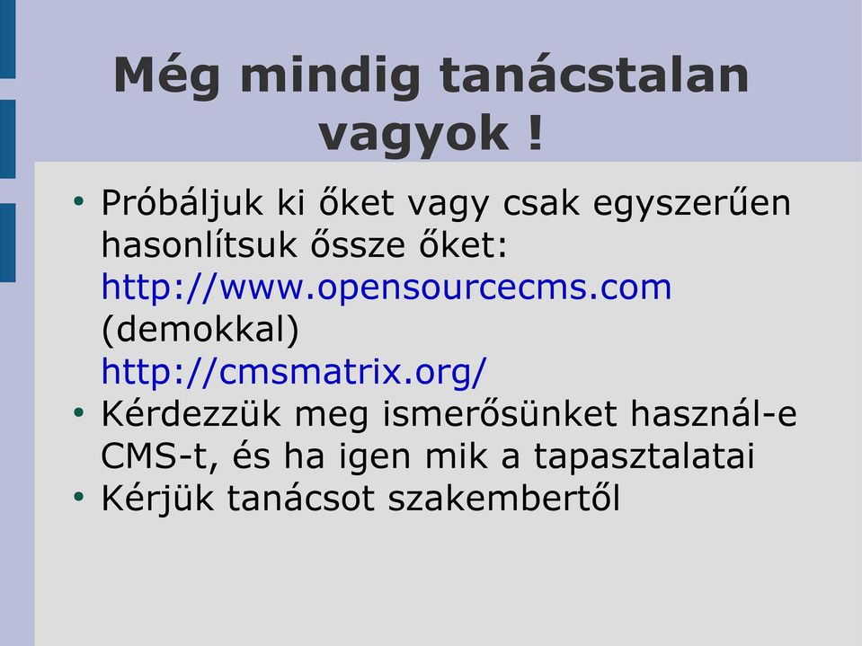 http://www.opensourcecms.com (demokkal) http://cmsmatrix.