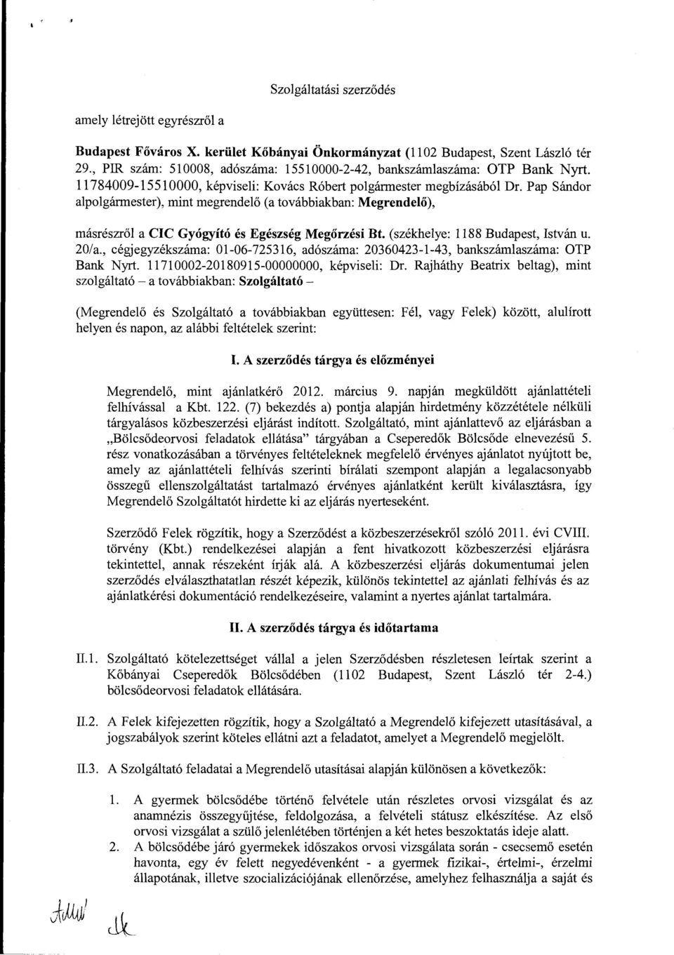 Pap Sándor alpolgármester), mint megrendelő (a továbbiakban: Megrendelő), másrészről a CIC Gyógyító és Egészség Megőrzési Bt. (székhelye: 1188 Budapest, István u. 20/a.