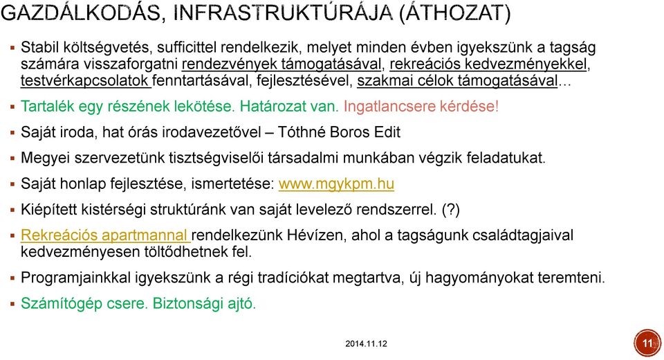 Saját iroda, hat órás irodavezetővel Tóthné Boros Edit Megyei szervezetünk tisztségviselői társadalmi munkában végzik feladatukat. Saját honlap fejlesztése, ismertetése: www.mgykpm.