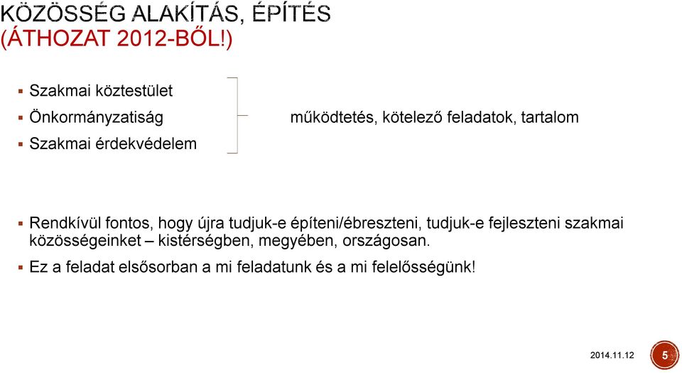 feladatok, tartalom Rendkívül fontos, hogy újra tudjuk-e építeni/ébreszteni,