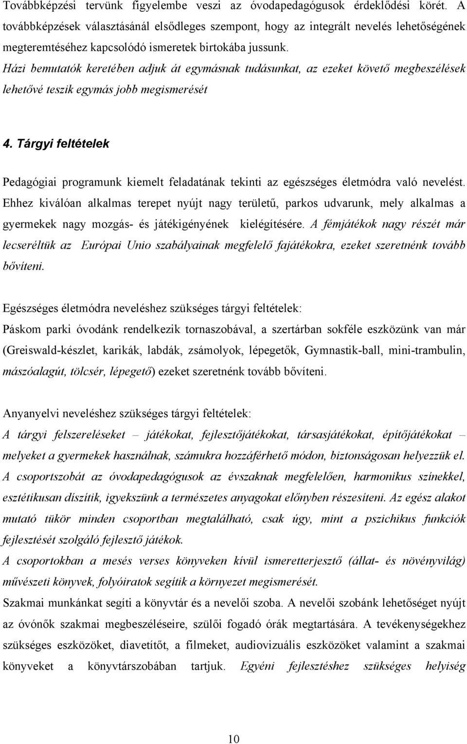 Házi bemutatók keretében adjuk át egymásnak tudásunkat, az ezeket követő megbeszélések lehetővé teszik egymás jobb megismerését 4.