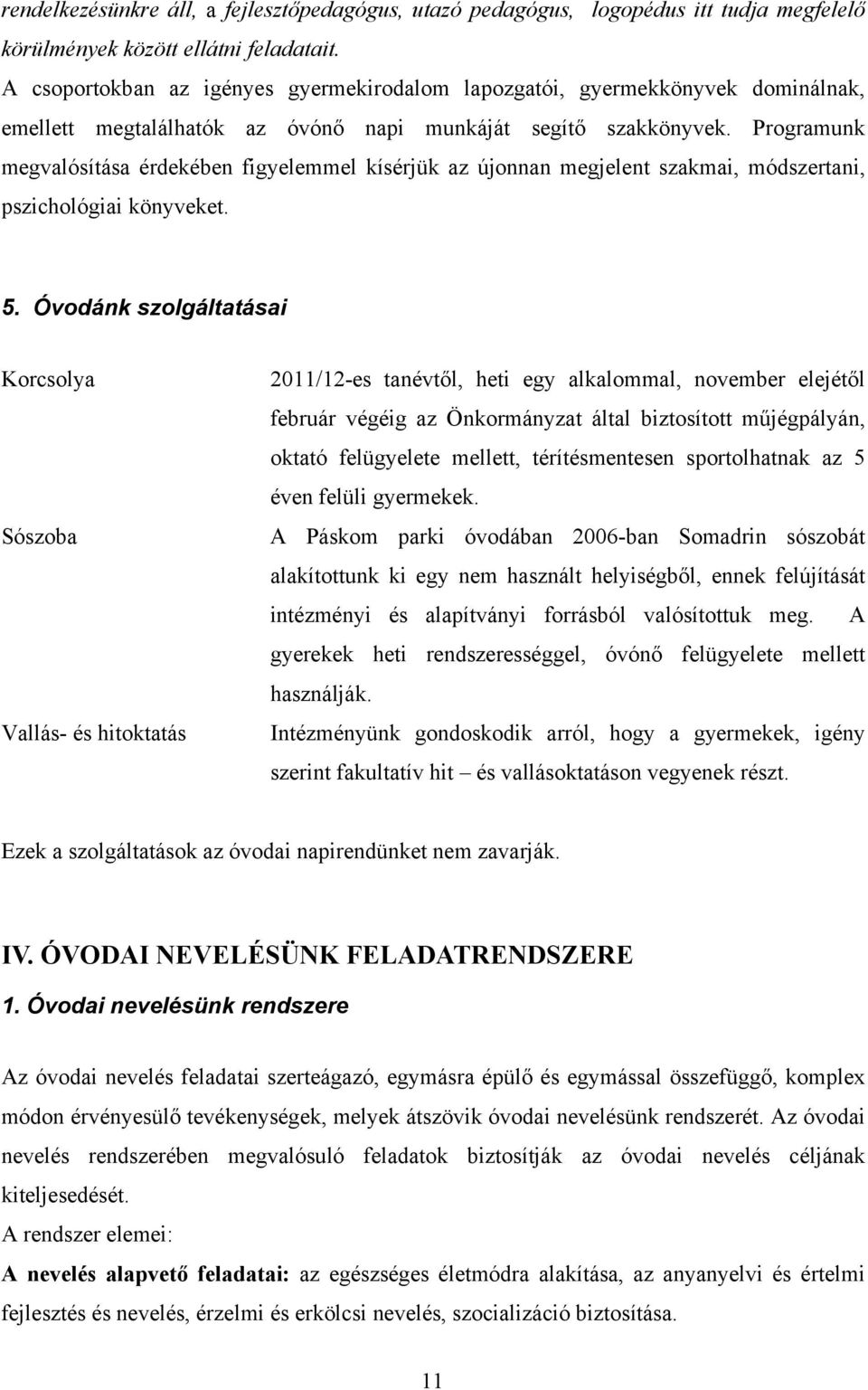 Programunk megvalósítása érdekében figyelemmel kísérjük az újonnan megjelent szakmai, módszertani, pszichológiai könyveket. 5.