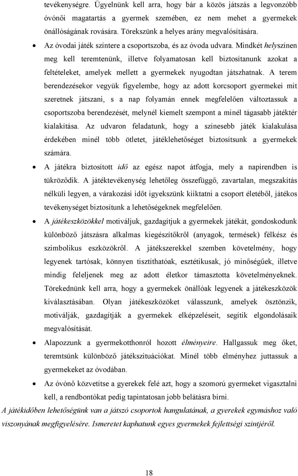 Mindkét helyszínen meg kell teremtenünk, illetve folyamatosan kell biztosítanunk azokat a feltételeket, amelyek mellett a gyermekek nyugodtan játszhatnak.