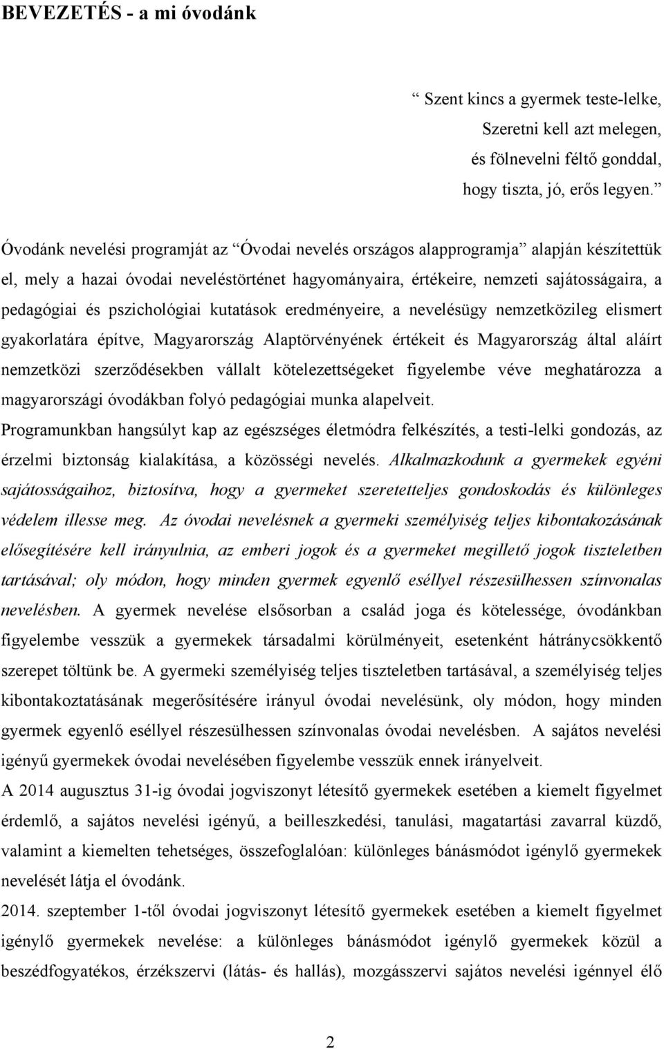 pszichológiai kutatások eredményeire, a nevelésügy nemzetközileg elismert gyakorlatára építve, Magyarország Alaptörvényének értékeit és Magyarország által aláírt nemzetközi szerződésekben vállalt