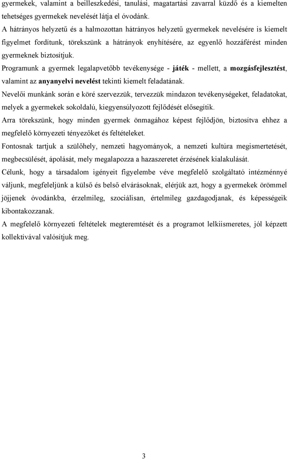 Programunk a gyermek legalapvetőbb tevékenysége - játék - mellett, a mozgásfejlesztést, valamint az anyanyelvi nevelést tekinti kiemelt feladatának.