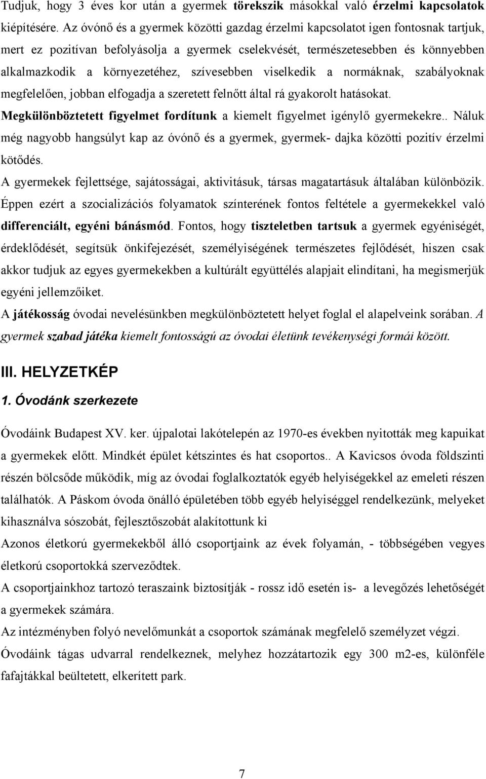 szívesebben viselkedik a normáknak, szabályoknak megfelelően, jobban elfogadja a szeretett felnőtt által rá gyakorolt hatásokat.