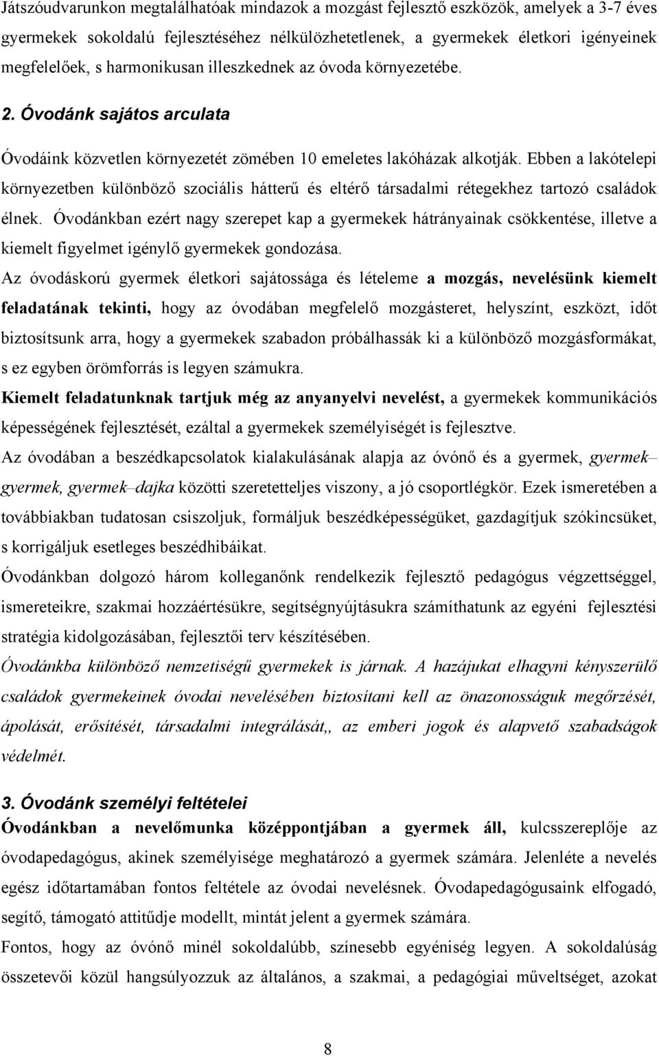 Ebben a lakótelepi környezetben különböző szociális hátterű és eltérő társadalmi rétegekhez tartozó családok élnek.