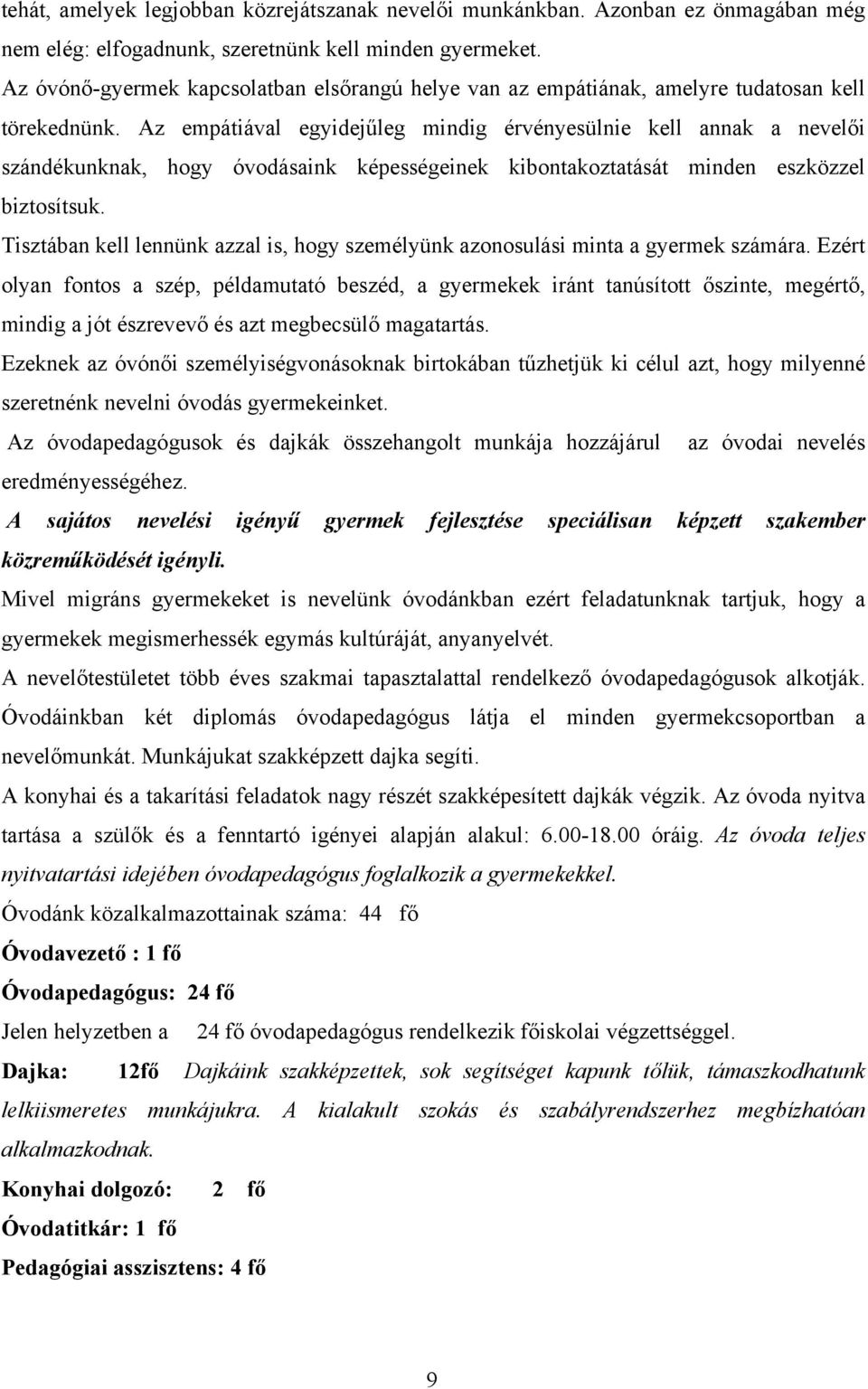 Az empátiával egyidejűleg mindig érvényesülnie kell annak a nevelői szándékunknak, hogy óvodásaink képességeinek kibontakoztatását minden eszközzel biztosítsuk.