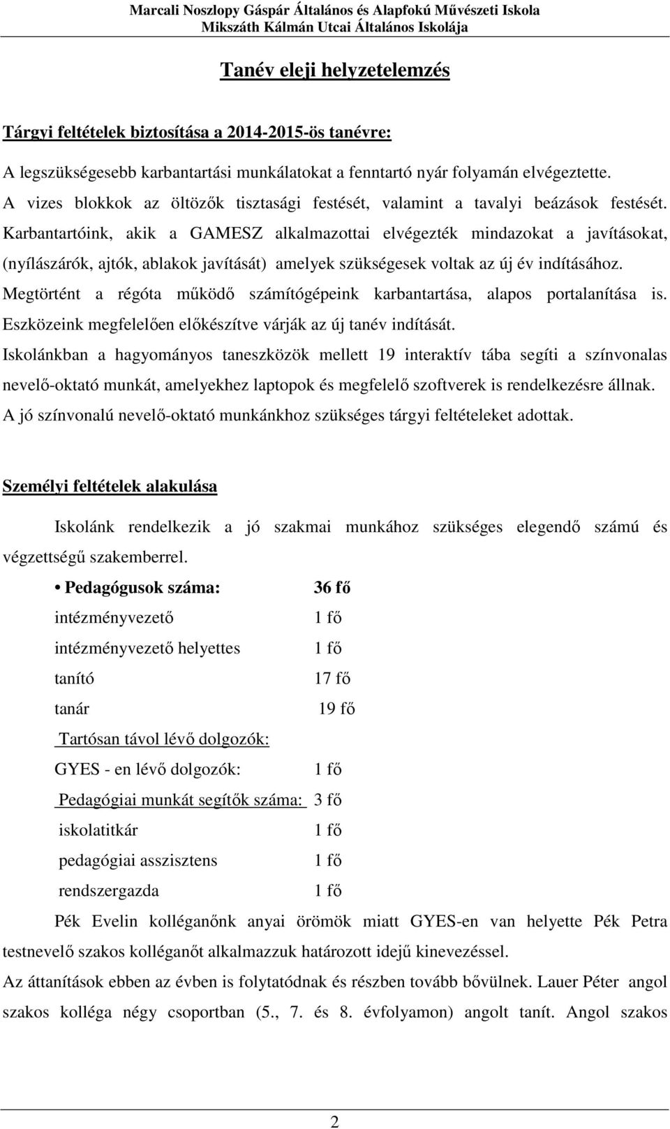 Karbantartóink, akik a GAMESZ alkalmazottai elvégezték mindazokat a javításokat, (nyílászárók, ajtók, ablakok javítását) amelyek szükségesek voltak az új év indításához.