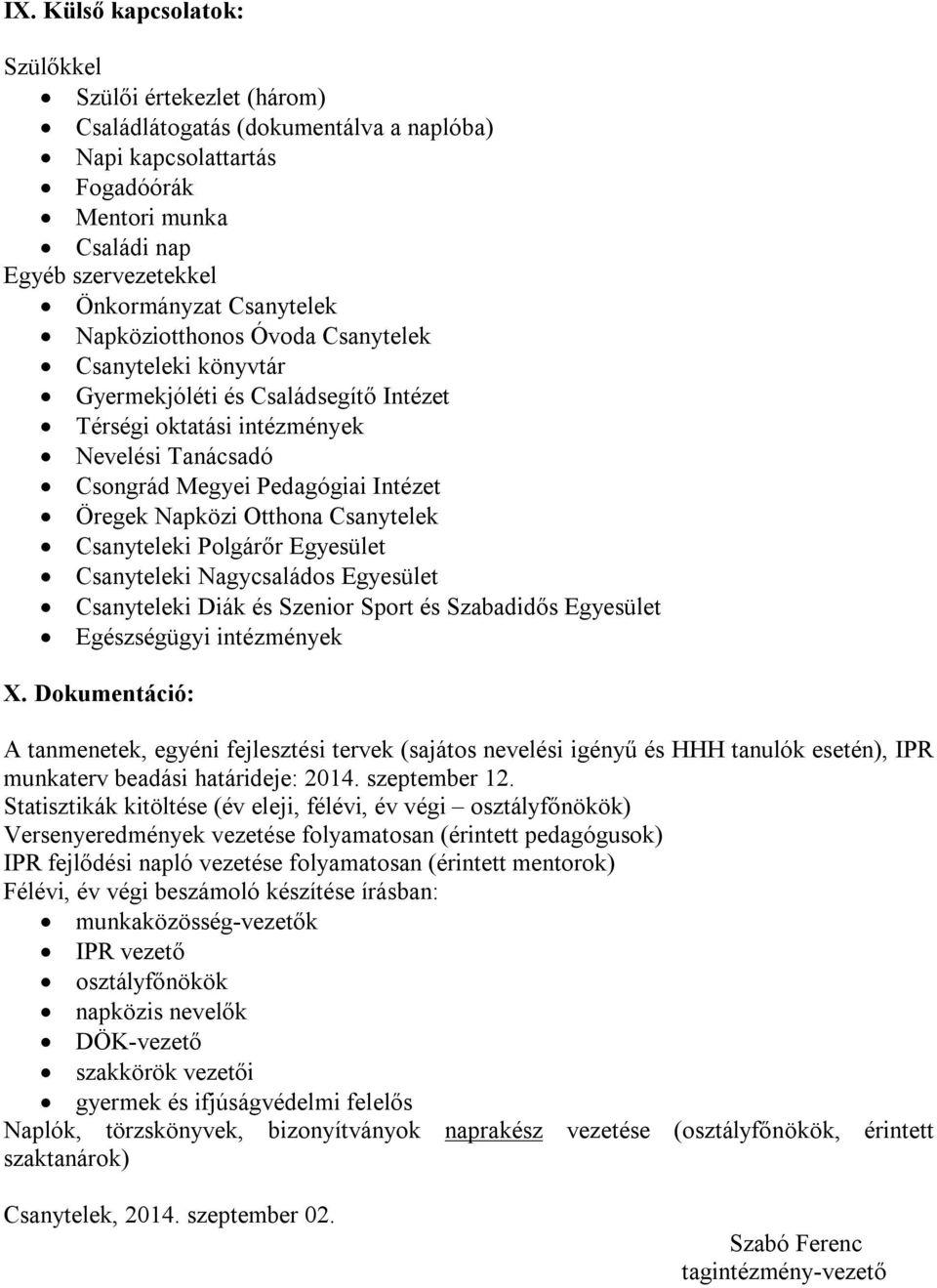 Napközi Otthona Csanytelek Csanyteleki Polgárőr Egyesület Csanyteleki Nagycsaládos Egyesület Csanyteleki Diák és Szenior Sport és Szabadidős Egyesület Egészségügyi intézmények X.