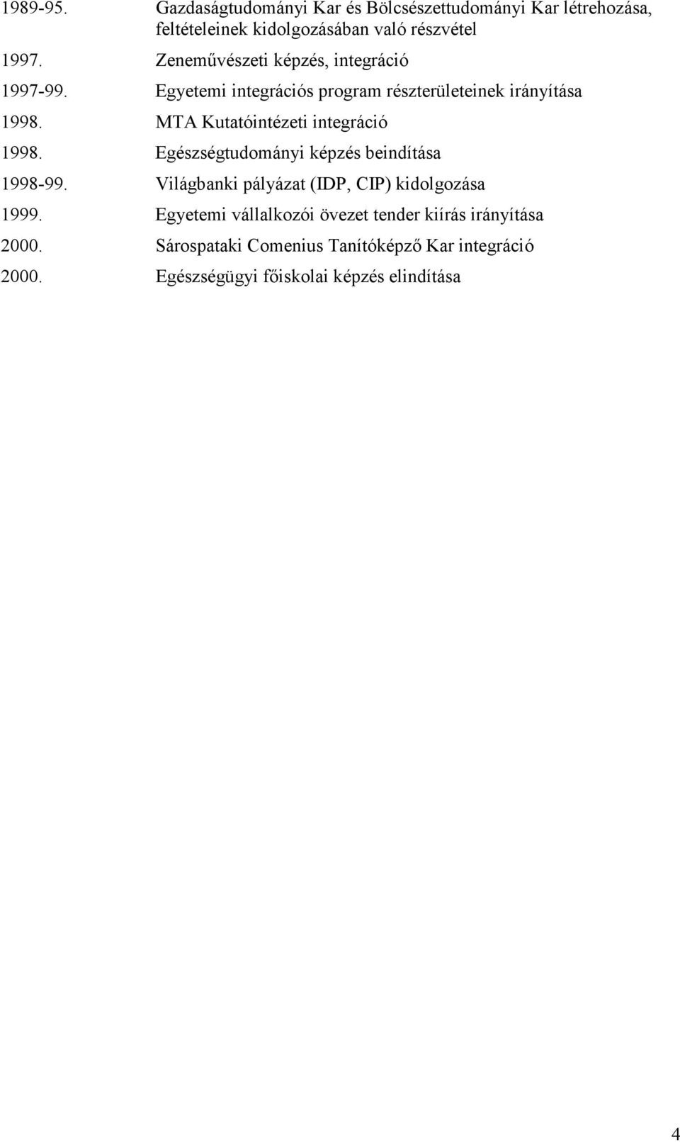 MTA Kutatóintézeti integráció 1998. Egészségtudományi képzés beindítása 1998-99.