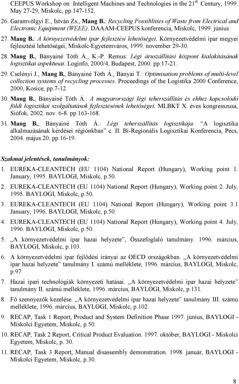 Környezetvédelmi ipar megyei fejlesztési lehetőségei, Miskolc-Egyetemváros, 1999. november 29-30. 28. Mang B., Bányainé Tóth Á., K.-P.