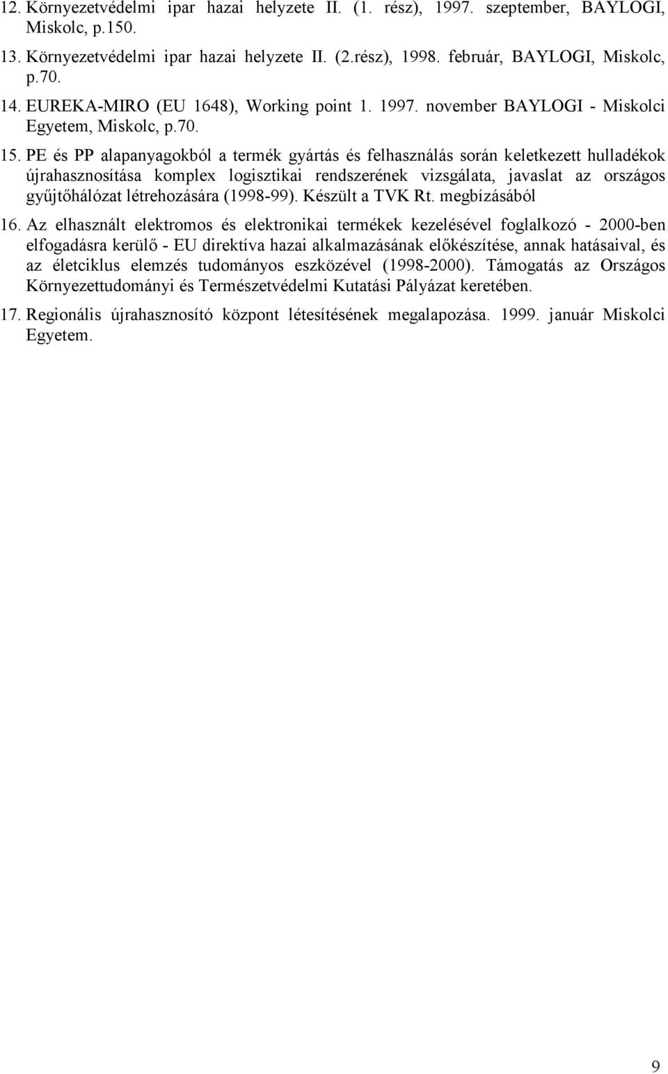 PE és PP alapanyagokból a termék gyártás és felhasználás során keletkezett hulladékok újrahasznosítása komplex logisztikai rendszerének vizsgálata, javaslat az országos gyűjtőhálózat létrehozására