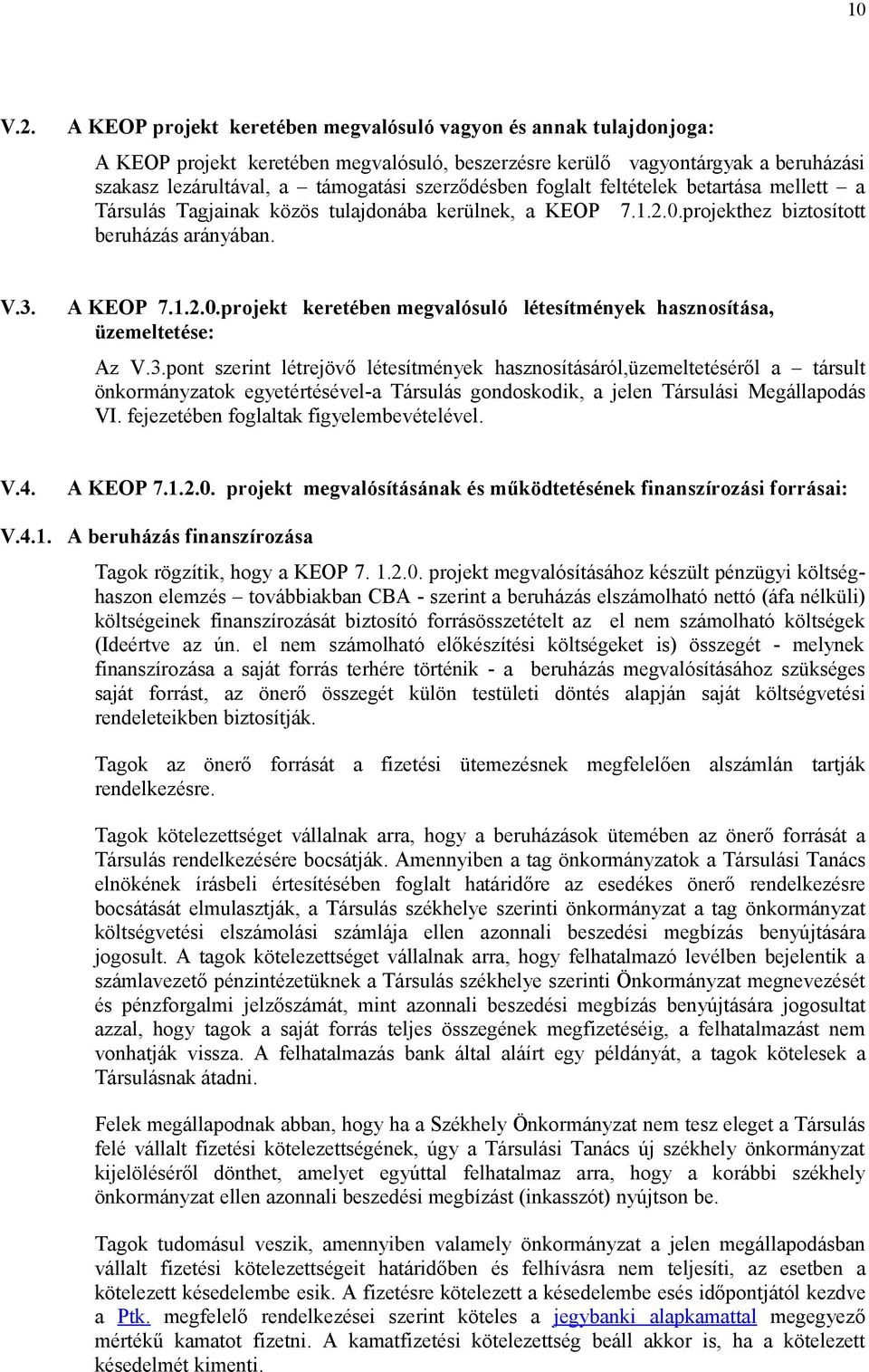 foglalt feltételek betartása mellett a Társulás Tagjainak közös tulajdonába kerülnek, a KEOP 7.1.2.0.projekthez biztosított beruházás arányában. V.3. A KEOP 7.1.2.0.projekt keretében megvalósuló létesítmények hasznosítása, üzemeltetése: Az V.