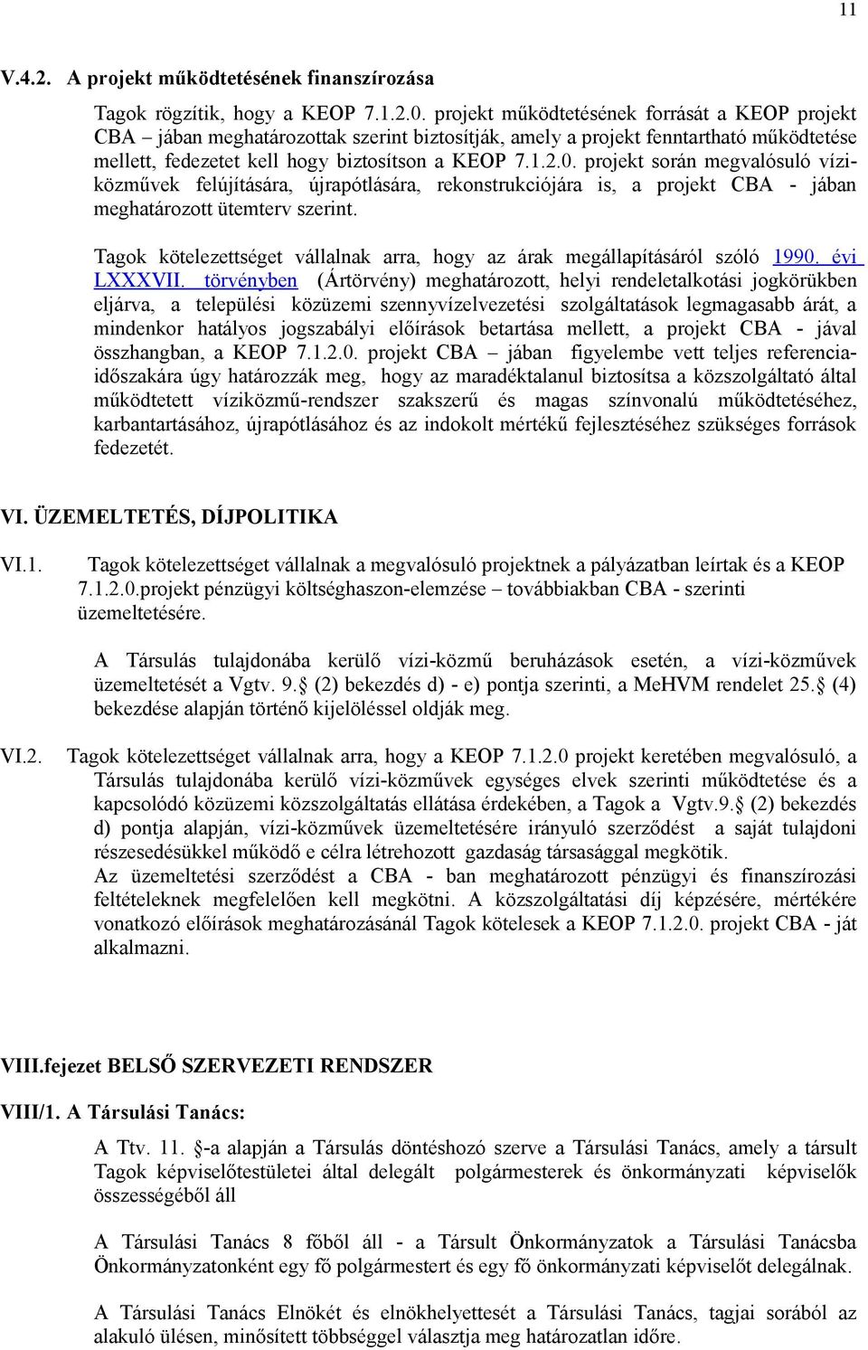 projekt során megvalósuló víziközművek felújítására, újrapótlására, rekonstrukciójára is, a projekt CBA - jában meghatározott ütemterv szerint.