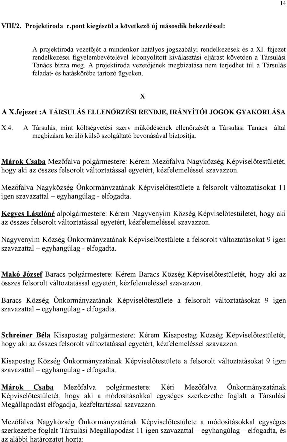 A projektiroda vezetőjének megbízatása nem terjedhet túl a Társulás feladat- és hatáskörébe tartozó ügyeken. X A X.fejezet :A TÁRSULÁS ELLENŐRZÉSI RENDJE, IRÁNYÍTÓI JOGOK GYAKORLÁSA X.4.