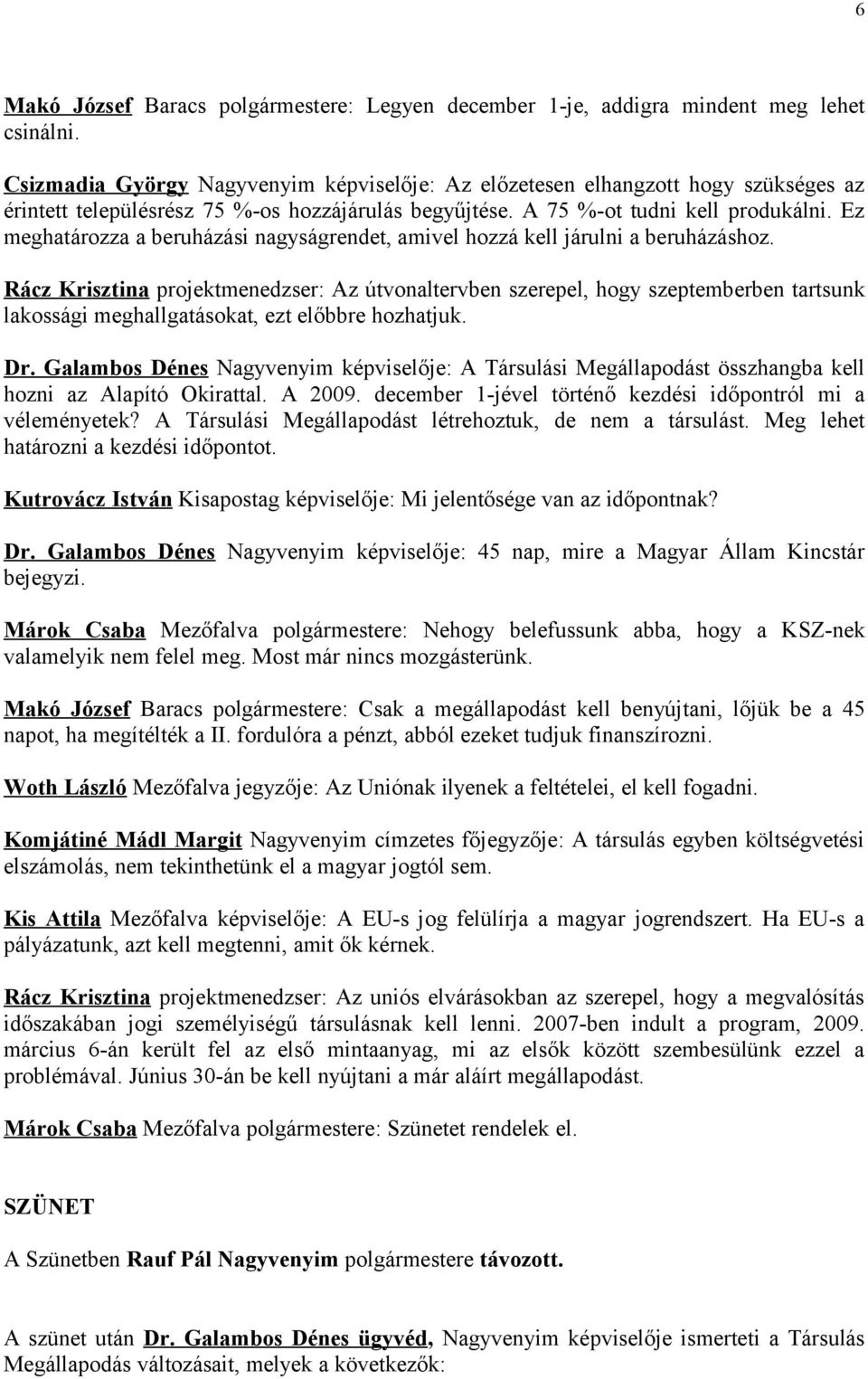 Ez meghatározza a beruházási nagyságrendet, amivel hozzá kell járulni a beruházáshoz.