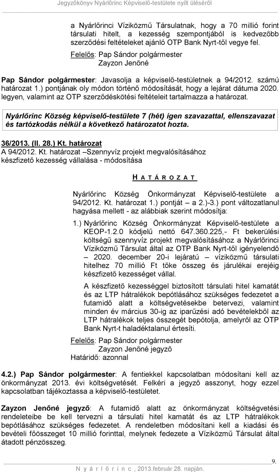 ) pontjának oly módon történő módosítását, hogy a lejárat dátuma 2020. legyen, valamint az OTP szerződéskötési feltételeit tartalmazza a határozat.