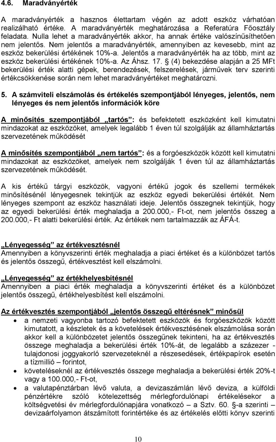 Jelentős a maradványérték ha az több, mint az eszköz bekerülési értékének 10%-a. Az Áhsz. 17.