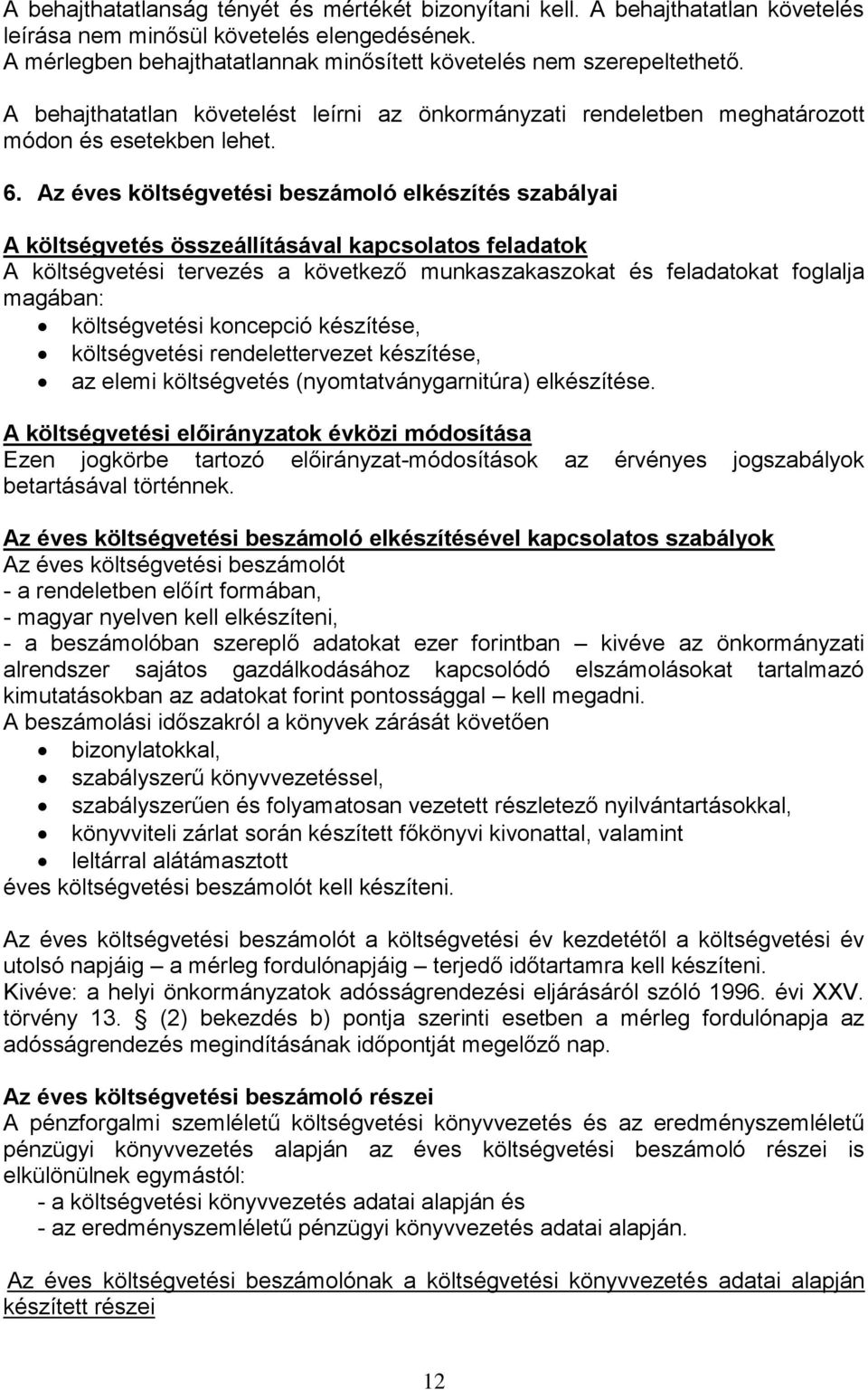 Az éves költségvetési beszámoló elkészítés szabályai A költségvetés összeállításával kapcsolatos feladatok A költségvetési tervezés a következő munkaszakaszokat és feladatokat foglalja magában: