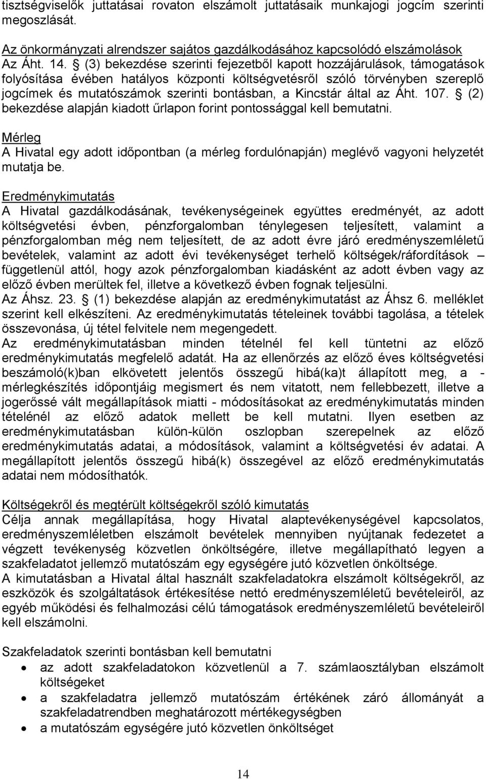 Kincstár által az Áht. 107. (2) bekezdése alapján kiadott űrlapon forint pontossággal kell bemutatni.