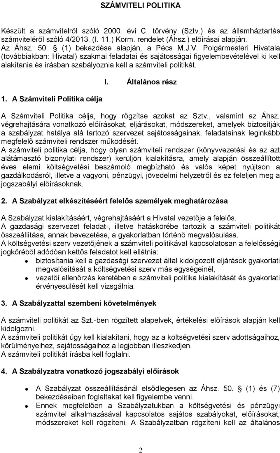 Polgármesteri Hivatala (továbbiakban: Hivatal) szakmai feladatai és sajátosságai figyelembevételével ki kell alakítania és írásban szabályoznia kell a számviteli politikát. 1.