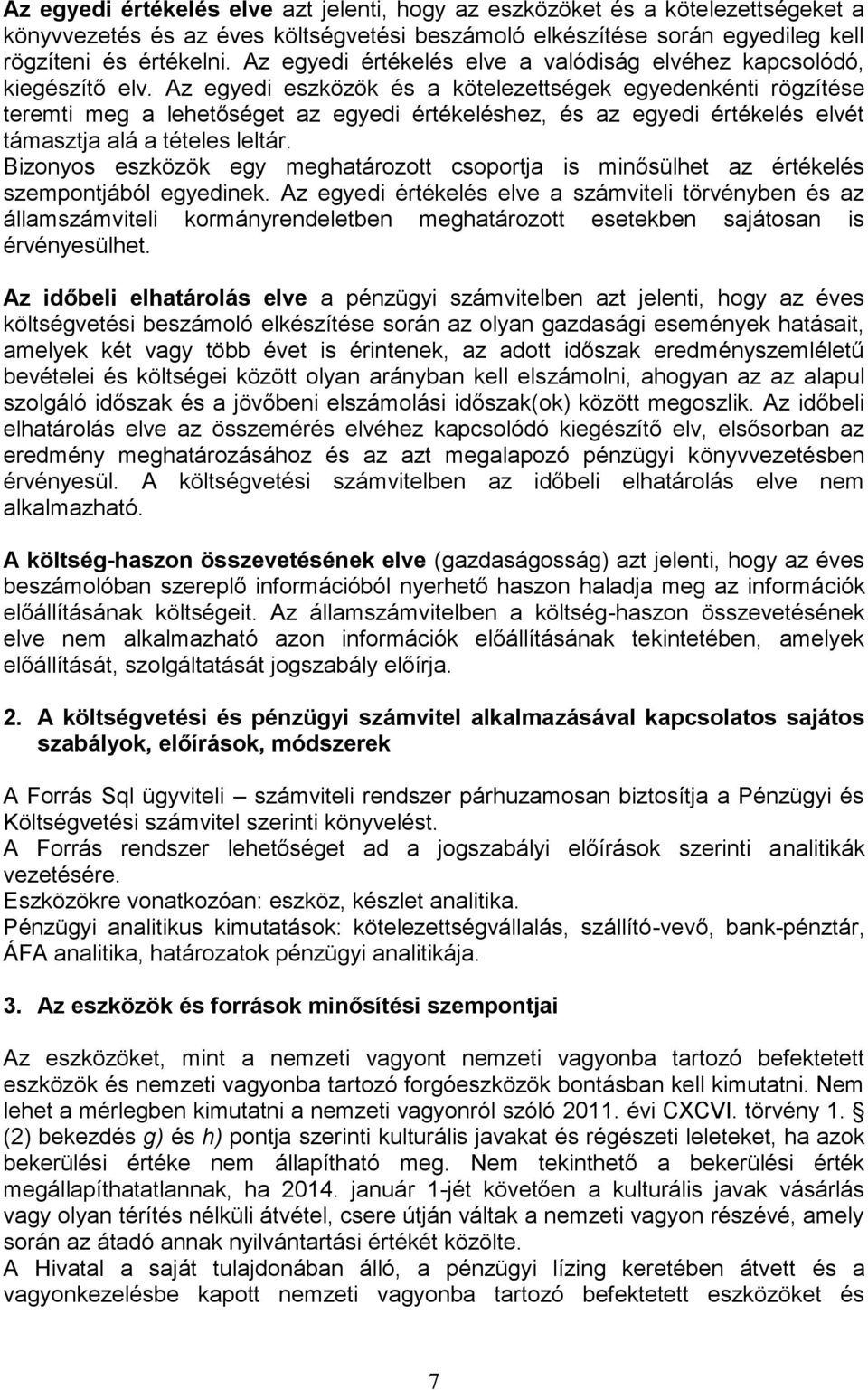 Az egyedi eszközök és a kötelezettségek egyedenkénti rögzítése teremti meg a lehetőséget az egyedi értékeléshez, és az egyedi értékelés elvét támasztja alá a tételes leltár.