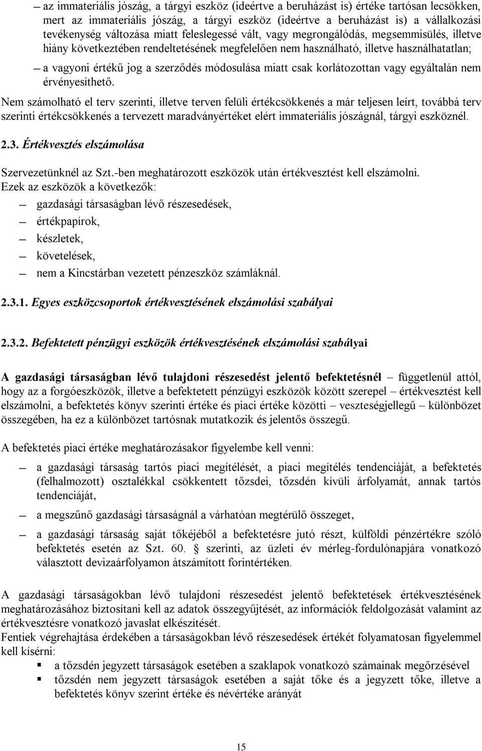 szerződés módosulása miatt csak korlátozottan vagy egyáltalán nem érvényesíthető.