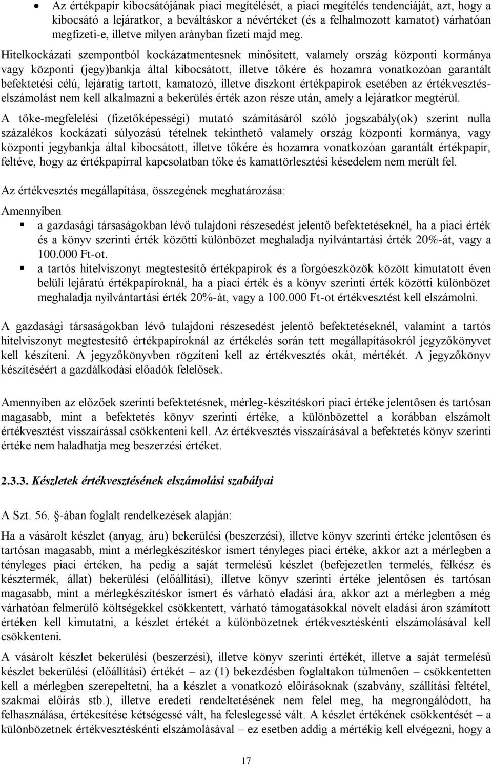 Hitelkockázati szempontból kockázatmentesnek minősített, valamely ország központi kormánya vagy központi (jegy)bankja által kibocsátott, illetve tőkére és hozamra vonatkozóan garantált befektetési