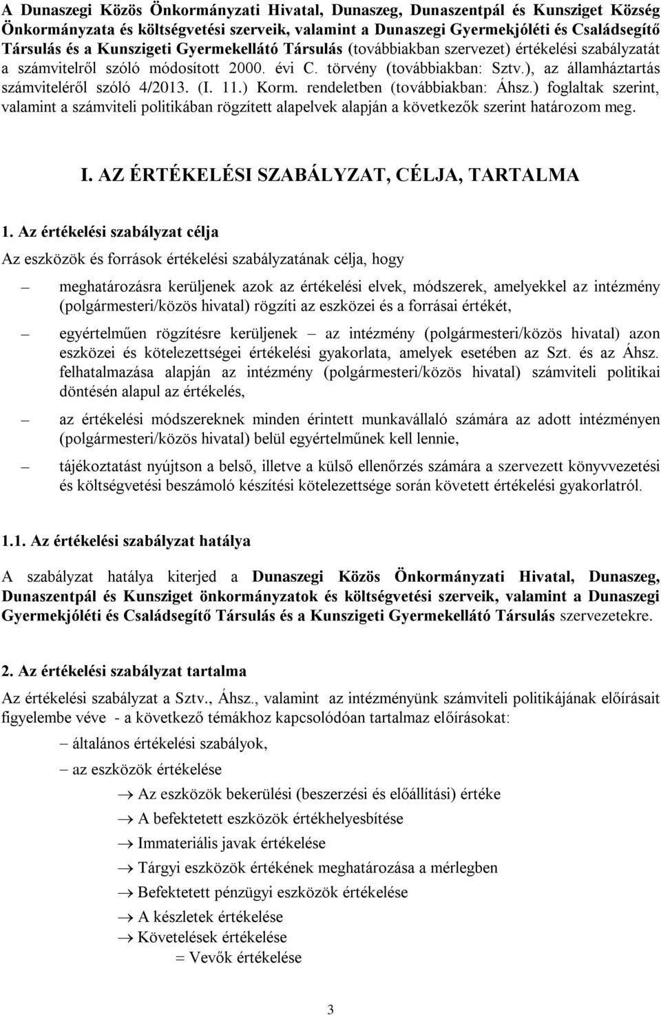 ), az államháztartás számviteléről szóló 4/2013. (I. 11.) Korm. rendeletben (továbbiakban: Áhsz.