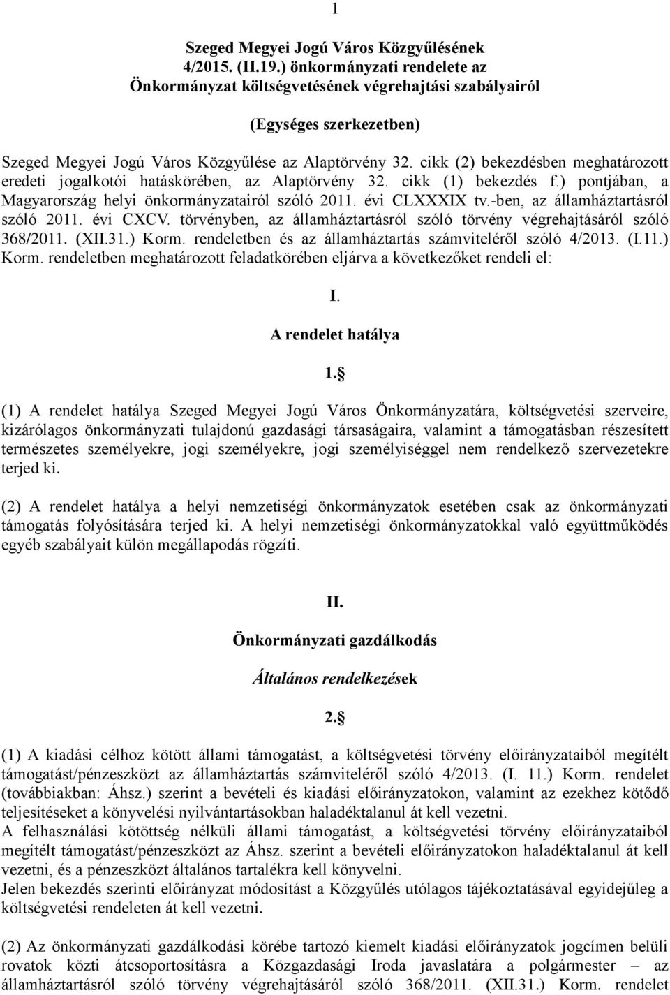 cikk (2) bekezdésben meghatározott eredeti jogalkotói hatáskörében, az Alaptörvény 32. cikk (1) bekezdés f.) pontjában, a Magyarország helyi önkormányzatairól szóló 2011. évi CLXXXIX tv.