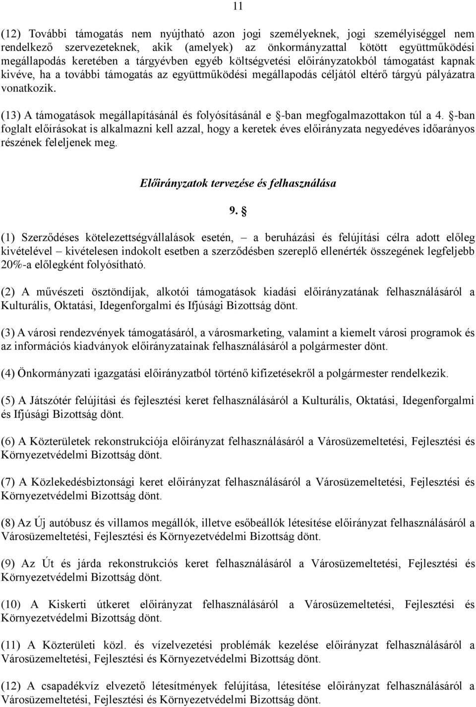 (13) A támogatások megállapításánál és folyósításánál e -ban megfogalmazottakon túl a 4.