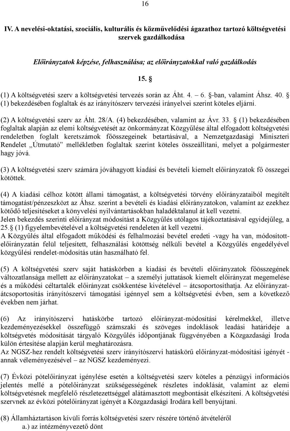 (2) A költségvetési szerv az Áht. 28/A. (4) bekezdésében, valamint az Ávr. 33.