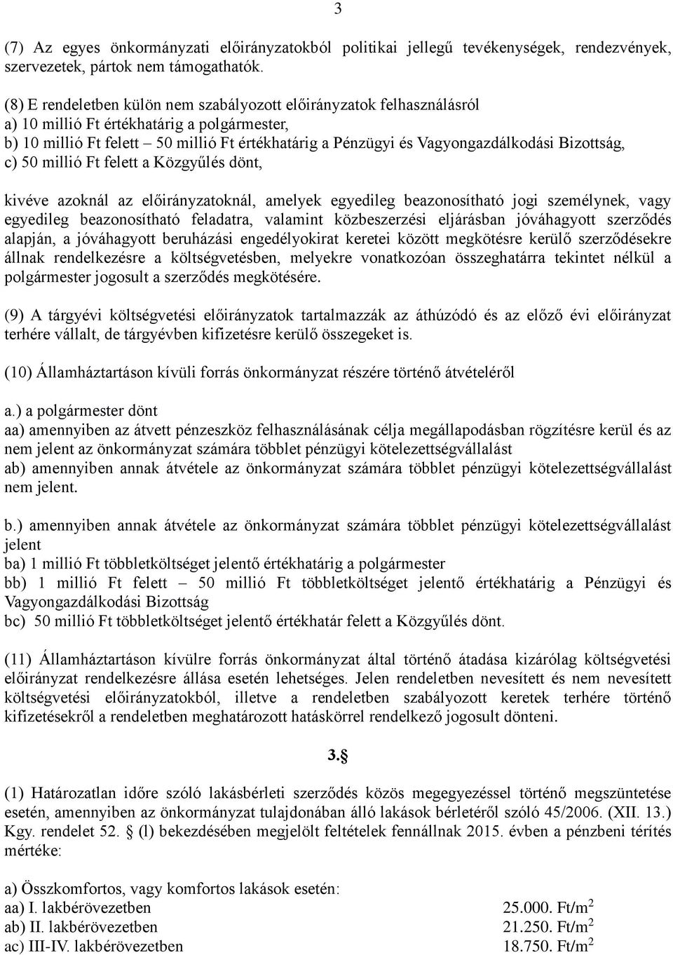 Bizottság, c) 50 millió Ft felett a Közgyűlés dönt, kivéve azoknál az előirányzatoknál, amelyek egyedileg beazonosítható jogi személynek, vagy egyedileg beazonosítható feladatra, valamint