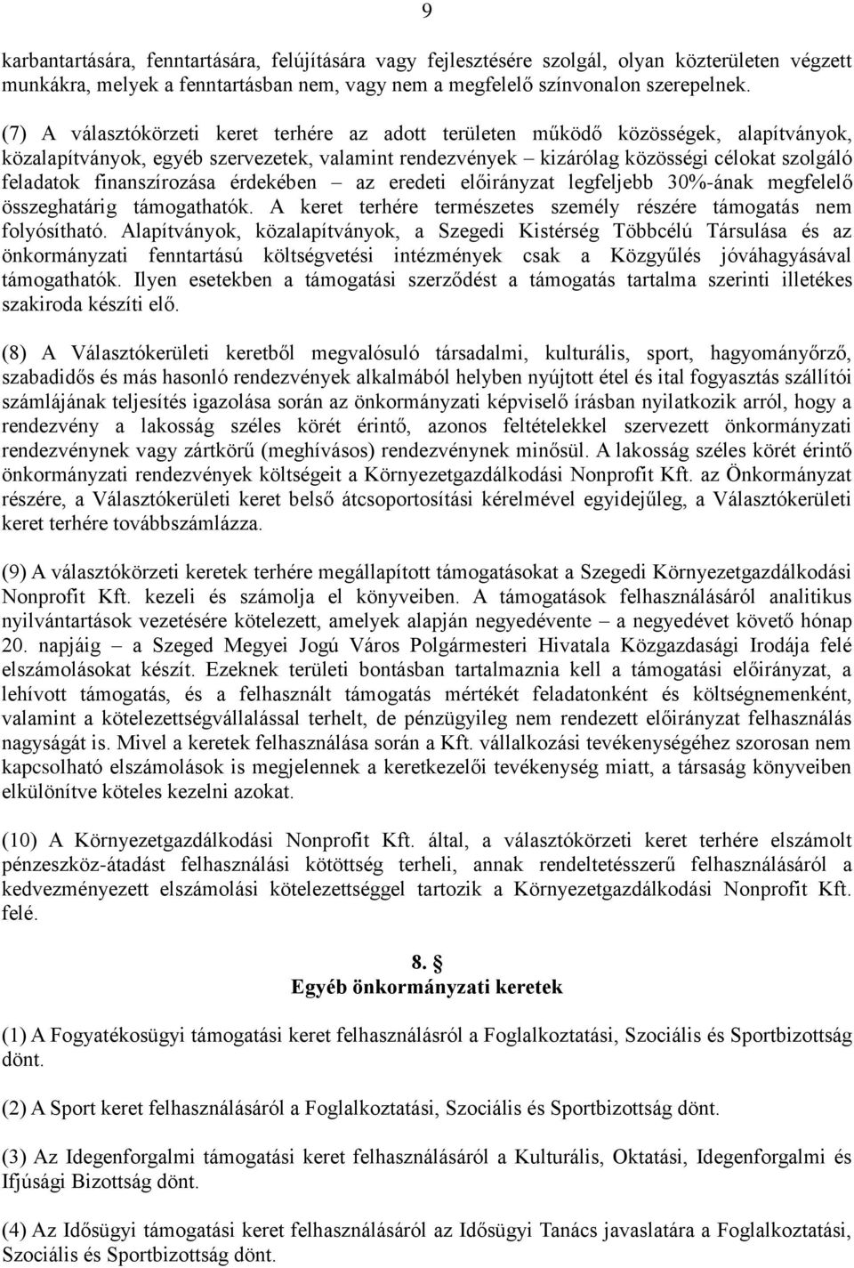 finanszírozása érdekében az eredeti előirányzat legfeljebb 30%-ának megfelelő összeghatárig támogathatók. A keret terhére természetes személy részére támogatás nem folyósítható.