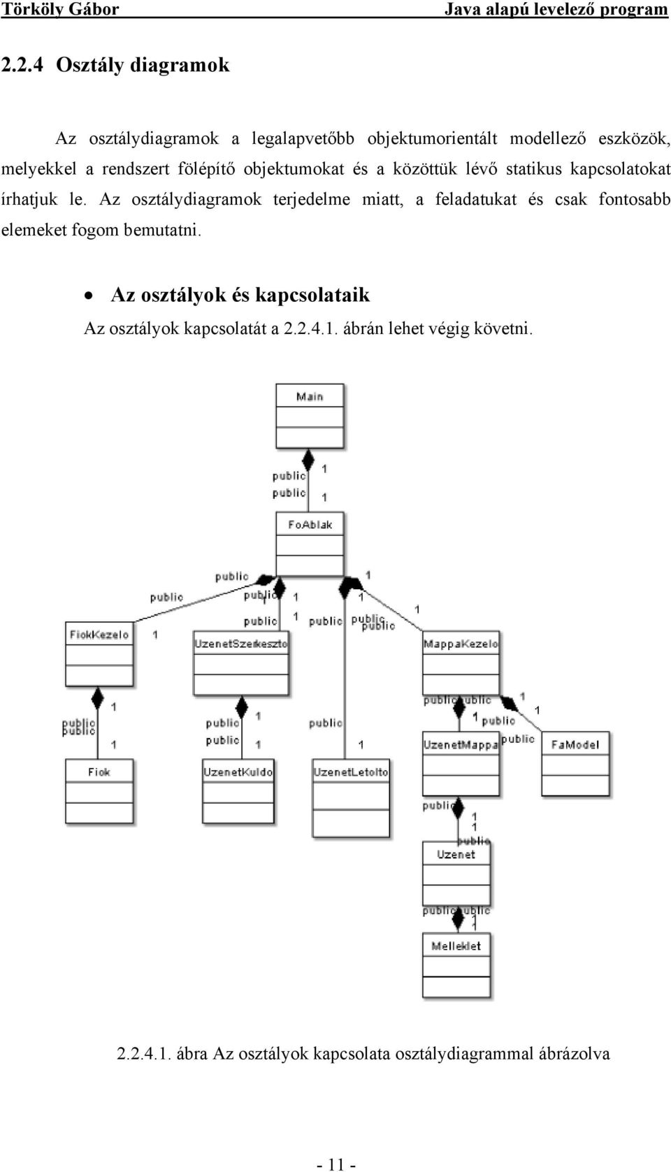 Az osztálydiagramok terjedelme miatt, a feladatukat és csak fontosabb elemeket fogom bemutatni.