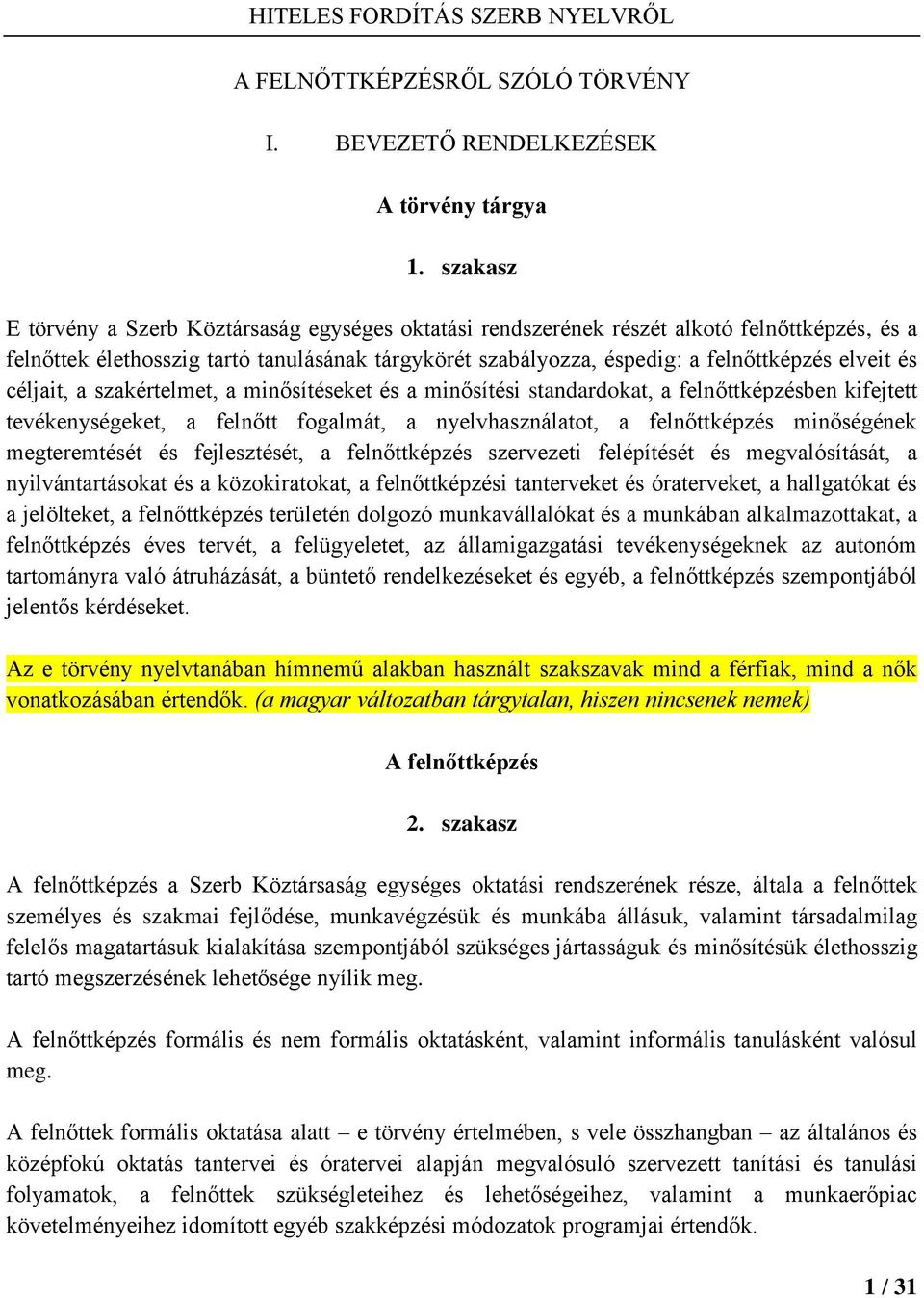 és céljait, a szakértelmet, a minősítéseket és a minősítési standardokat, a felnőttképzésben kifejtett tevékenységeket, a felnőtt fogalmát, a nyelvhasználatot, a felnőttképzés minőségének