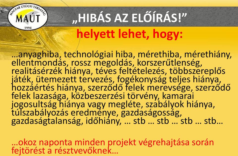 hiánya, téves feltételezés, többszereplős játék, ütemezett tervezés, fogékonyság teljes hiánya, hozzáértés hiánya, szerződő felek