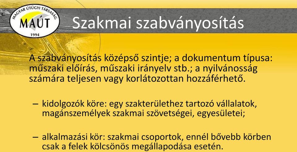 kidolgozók köre: egy szakterülethez tartozó vállalatok, magánszemélyek szakmai szövetségei,