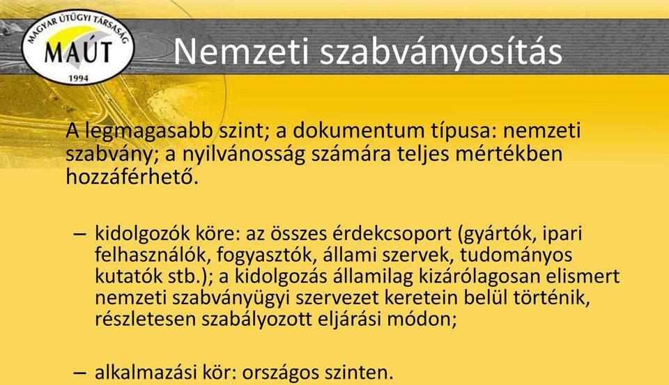 kidolgozók köre: az összes érdekcsoport (gyártók, ipari felhasználók, fogyasztók, állami szervek, tudományos