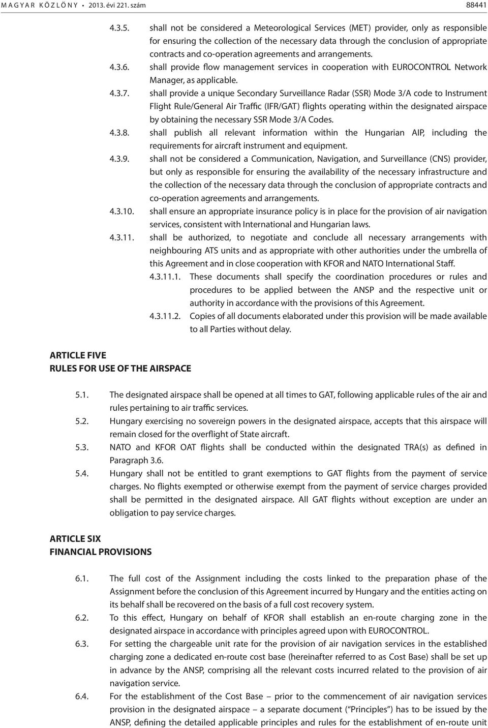 co-operation agreements and arrangements. 4.3.6. shall provide flow management services in cooperation with EUROCONTROL Network Manager, as applicable. 4.3.7.