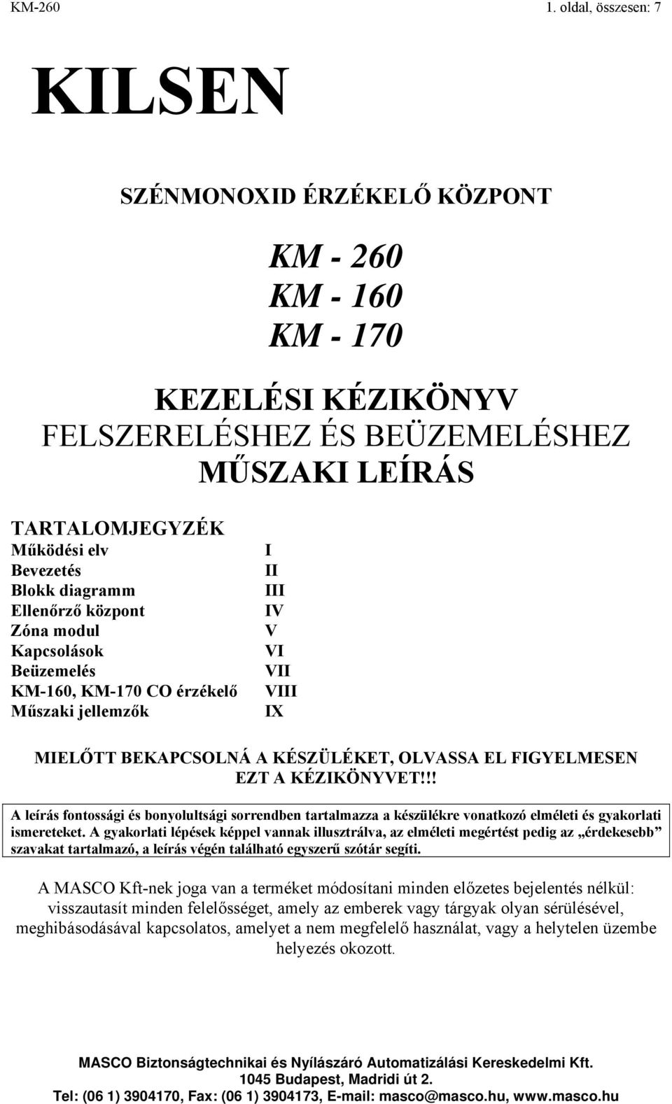 diagramm Ellenőrző központ Zóna modul Kapcsolások Beüzemelés KM-160, KM-170 CO érzékelő Műszaki jellemzők I II III IV V VI VII VIII IX MIELŐTT BEKAPCSOLNÁ A KÉSZÜLÉKET, OLVASSA EL FIGYELMESEN EZT A