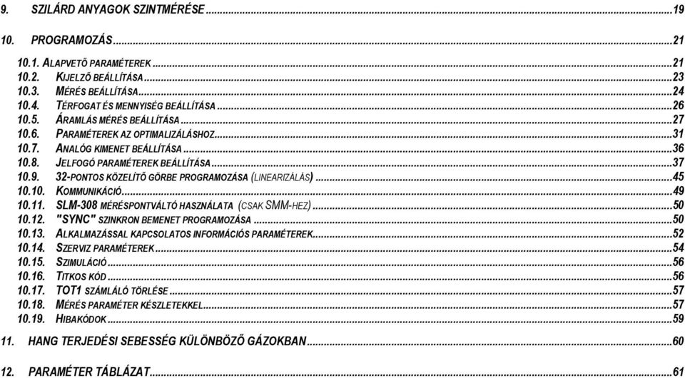 32-PONTOS KÖZELÍTŐ GÖRBE PROGRAMOZÁSA (LINEARIZÁLÁS)...45 10.10. KOMMUNIKÁCIÓ...49 10.11. SLM-308 MÉRÉSPONTVÁLTÓ HASZNÁLATA (CSAK SMM-HEZ)...50 10.12. "SYNC" SZINKRON BEMENET PROGRAMOZÁSA...50 10.13.