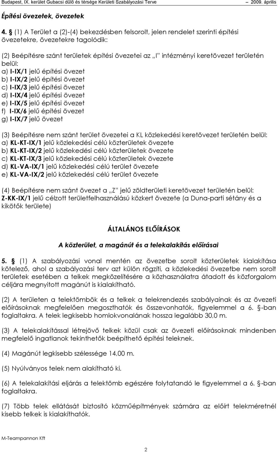 belül: a) I-IX/1 jelű építési övezet b) I-IX/2 jelű építési övezet c) I-IX/3 jelű építési övezet d) I-IX/4 jelű építési övezet e) I-IX/5 jelű építési övezet f) I-IX/6 jelű építési övezet g) I-IX/7