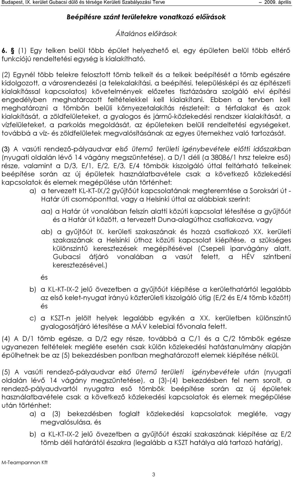 kapcsolatos) követelmények előzetes tisztázására szolgáló elvi építési engedélyben meghatározott feltételekkel kell kialakítani.