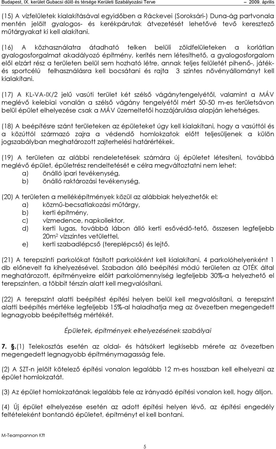 hozható létre, annak teljes felületét pihenő-, játékés sportcélú felhasználásra kell bocsátani és rajta 3 szintes növényállományt kell kialakítani.