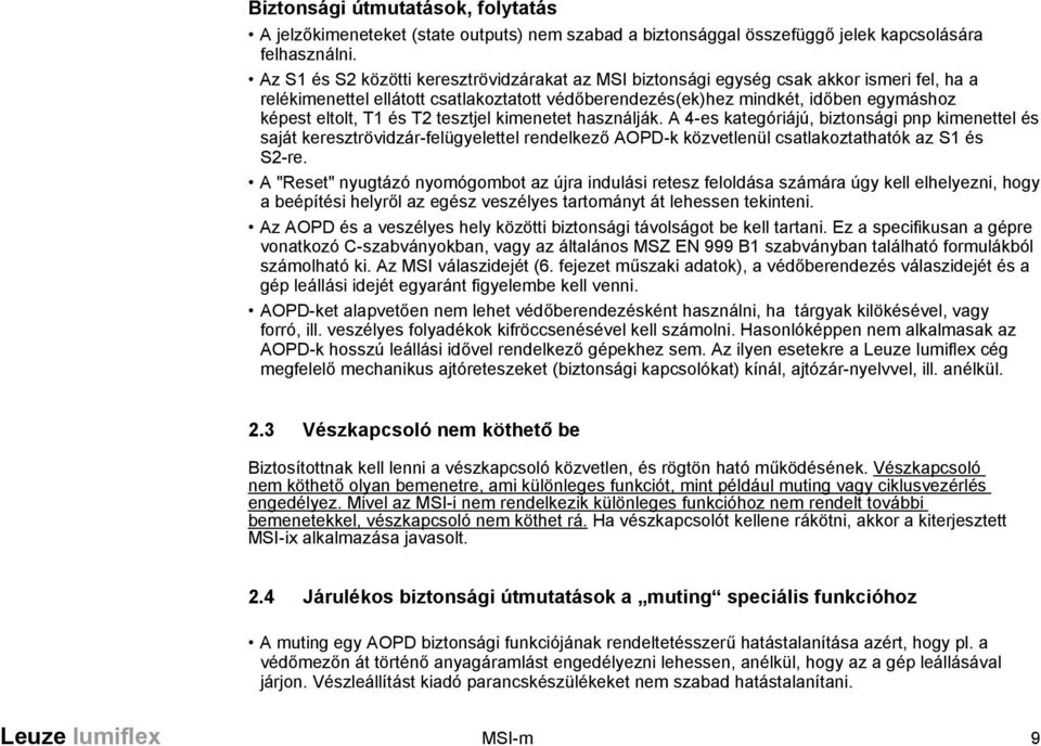 és T2 tesztjel kimenetet használják. A 4-es kategóriájú, biztonsági pnp kimenettel és saját keresztrövidzár-felügyelettel rendelkező AOPD-k közvetlenül csatlakoztathatók az S1 és S2-re.