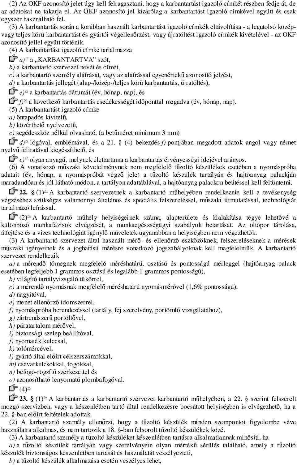 (3) A karbantartás során a korábban használt karbantartást igazoló címkék eltávolítása - a legutolsó középvagy teljes körű karbantartást és gyártói végellenőrzést, vagy újratöltést igazoló címkék