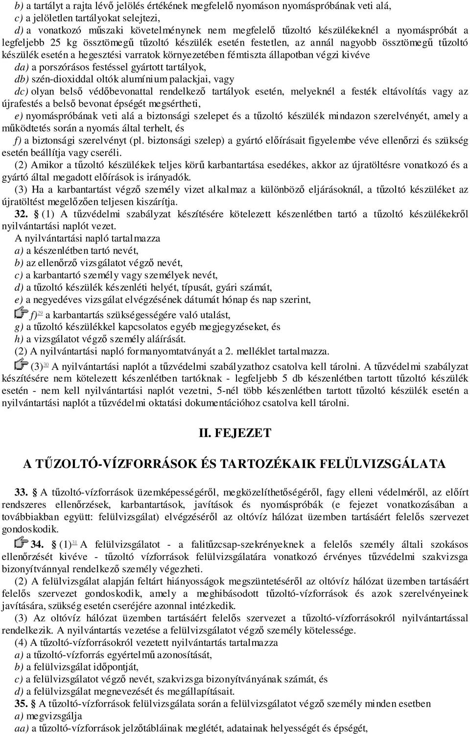 állapotban végzi kivéve da) a porszórásos festéssel gyártott tartályok, db) szén-dioxiddal oltók alumínium palackjai, vagy dc) olyan belső védőbevonattal rendelkező tartályok esetén, melyeknél a